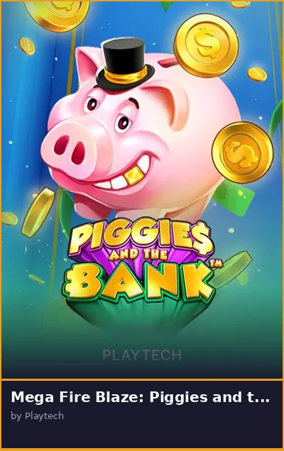 Mega Fire Blaze  Piggies and the Bank