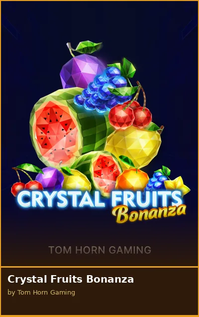 Crystal Fruits Bonanza
