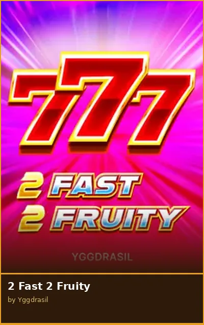 2 Fast 2 Fruity